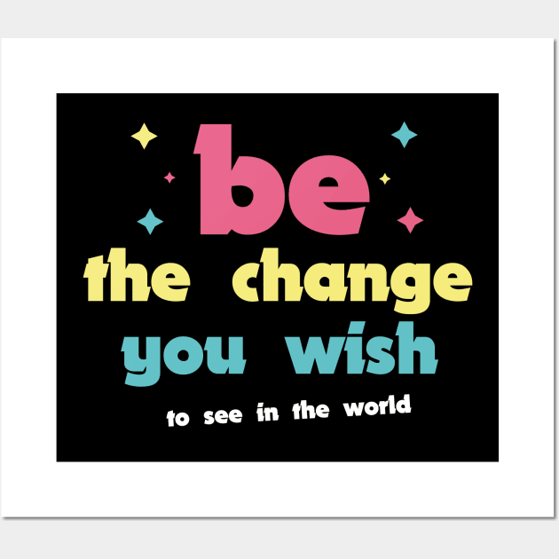 Be the change you wish to see in the world Wall Art by Officail STORE